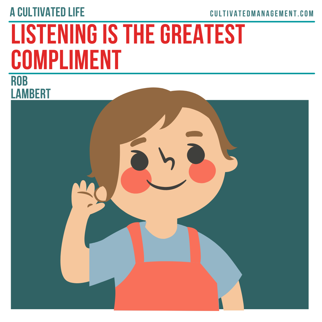 Active listening is the greatest compliment