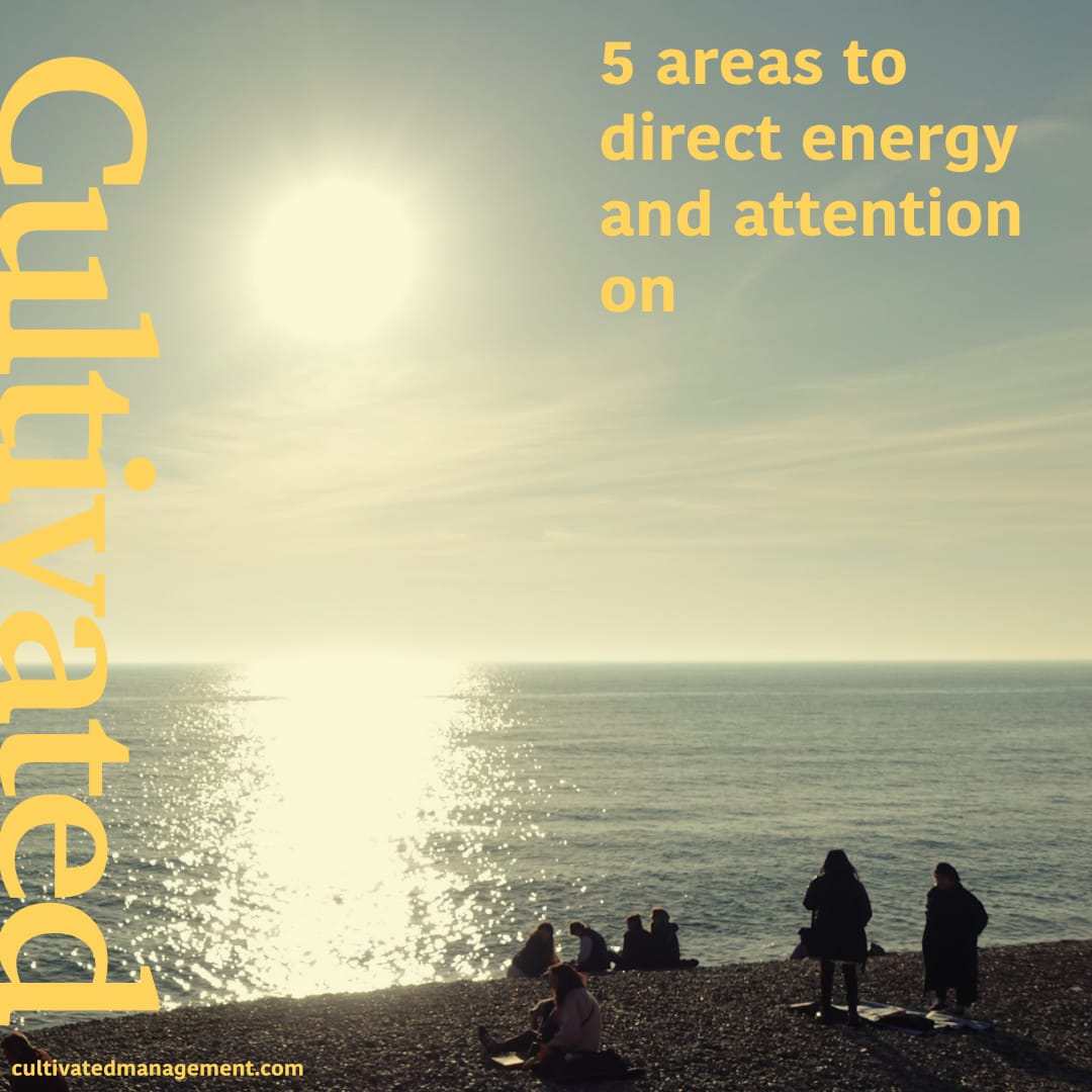 5 areas to direct energy and attention on