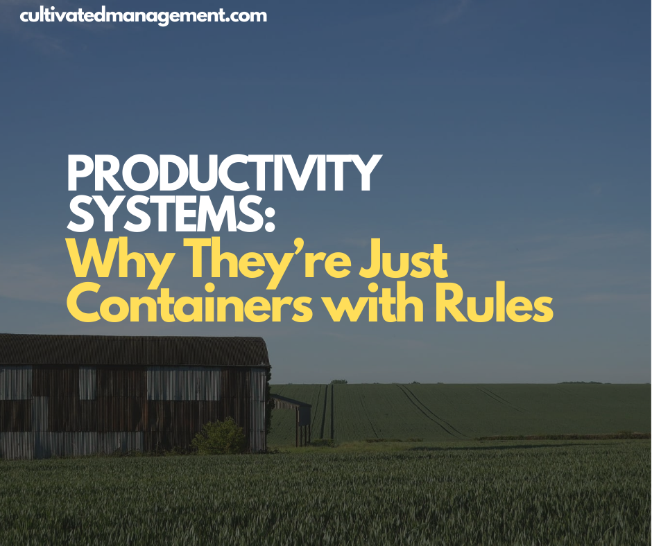 Productivity Systems: Why They’re Just Containers with Rules