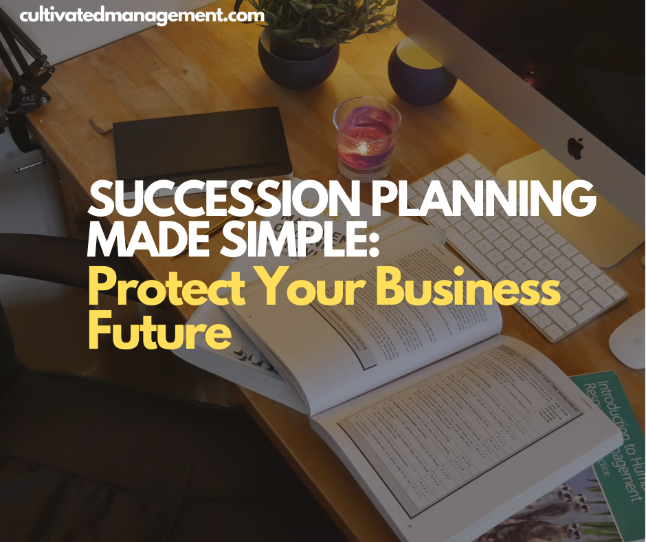 Succession Planning Made Simple: Protect Your Business Future