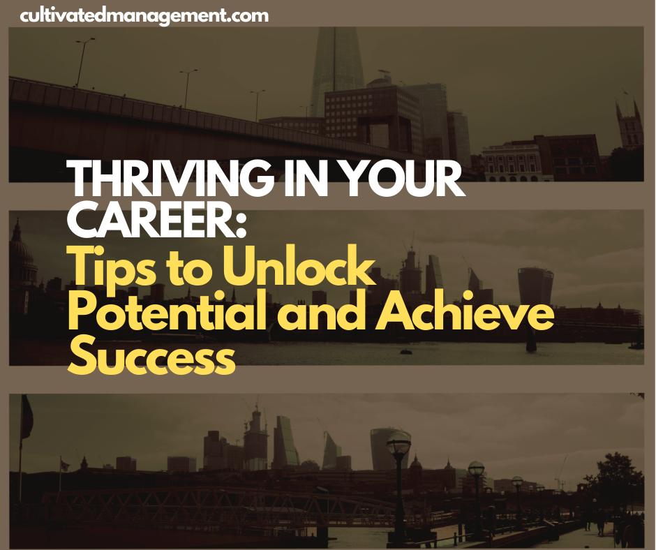 Thriving in Your Career: Tips to Unlock Potential and Achieve Success
