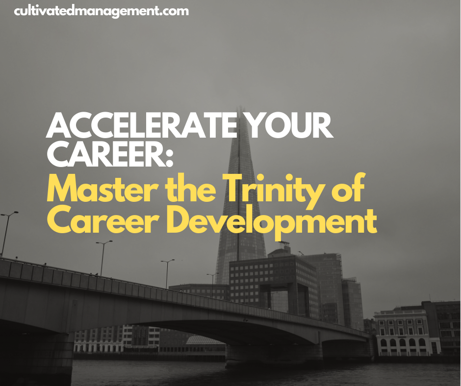 Accelerate Your Career: Master the Trinity of Career Development