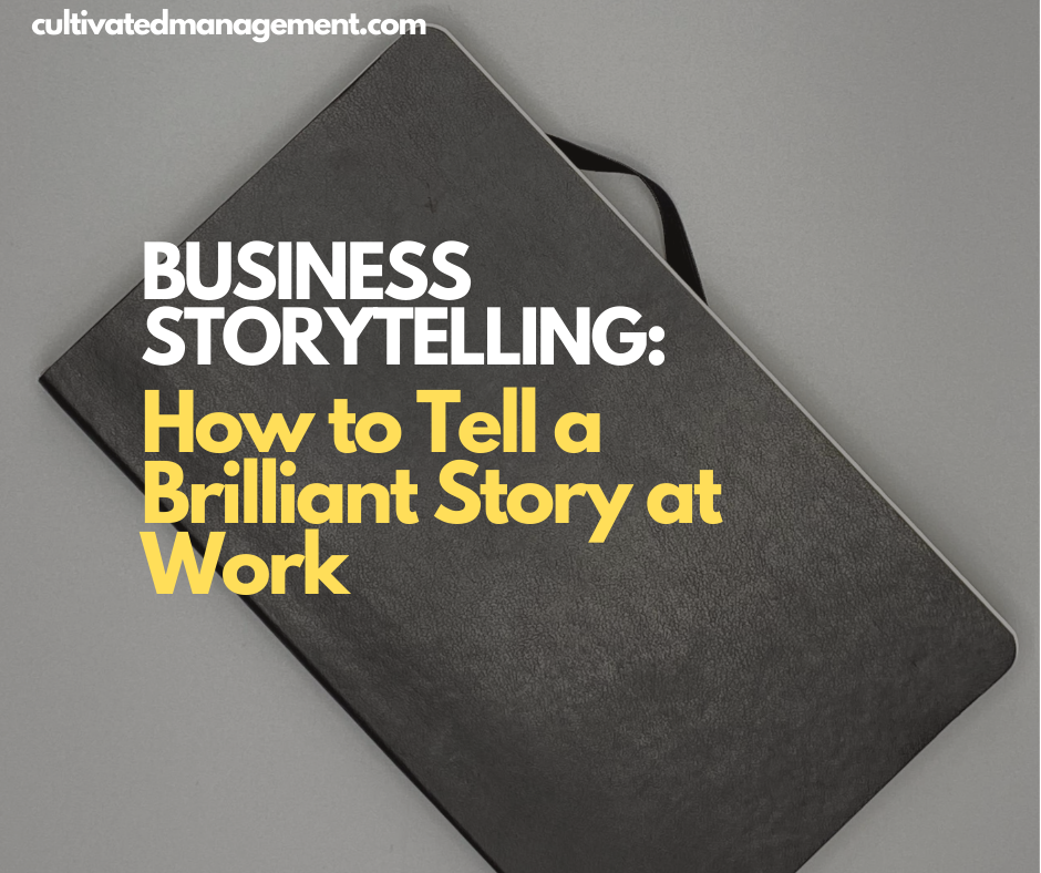 Business Storytelling: How to Tell a Brilliant Story at Work