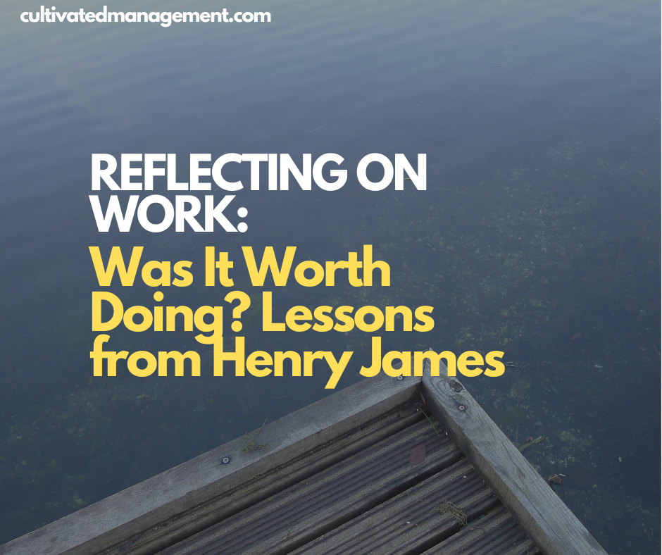 Reflecting on Work: Was It Worth Doing? Lessons from Henry James