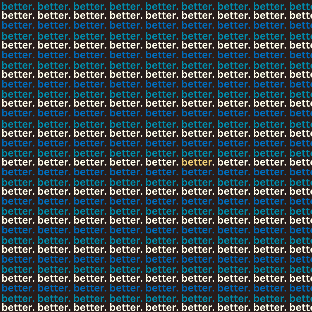 A graphic showing the word better repeated consistently all over the image.